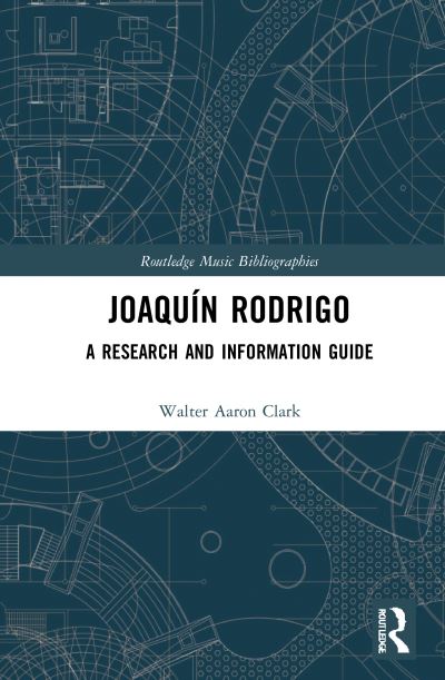 Cover for Clark, Walter Aaron (University of California, Riverside, USA) · Joaquin Rodrigo: A Research and Information Guide - Routledge Music Bibliographies (Hardcover Book) (2021)