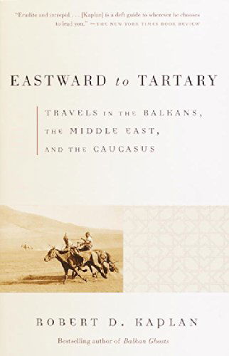 Cover for Robert D. Kaplan · Eastward to Tartary: Travels in the Balkans, the Middle East, and the Caucasus (Paperback Book) [Reprint edition] (2001)