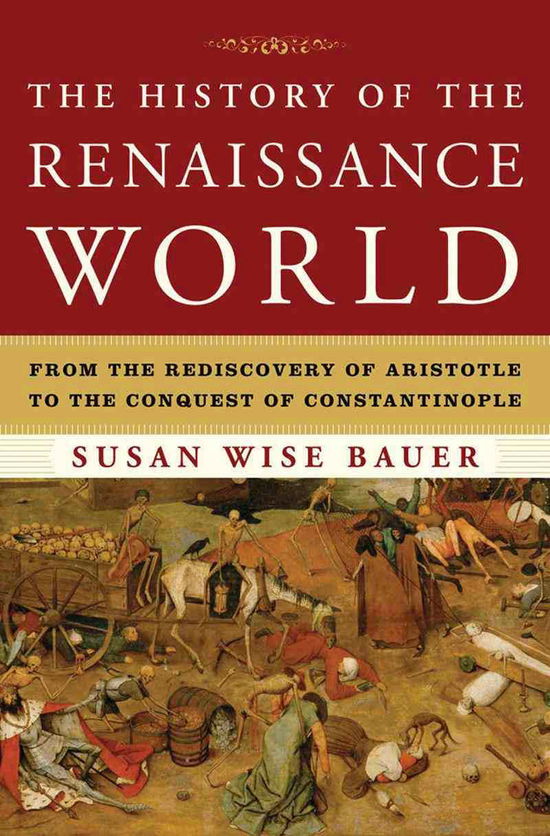 Cover for Susan Wise Bauer · The History of the Renaissance World: From the Rediscovery of Aristotle to the Conquest of Constantinople (Inbunden Bok) (2013)