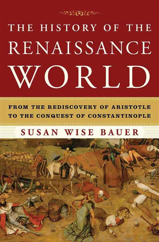 Cover for Susan Wise Bauer · The History of the Renaissance World: From the Rediscovery of Aristotle to the Conquest of Constantinople (Gebundenes Buch) (2013)