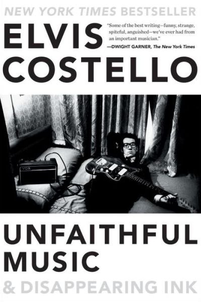 Elvis Costello Unfaithful Music & Disappearing Ink - Elvis Costello - Kirjat - BLUE RIDER - 9780399185762 - tiistai 11. lokakuuta 2016