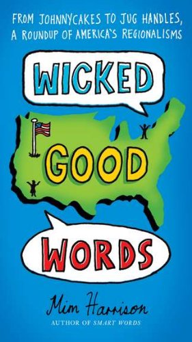 Cover for Harrison, Mim (Mim Harrison) · Wicked Good Words: From Johnnycakes to Jug Handles, a Roundup of America's Regionalisms (Paperback Book) (2011)