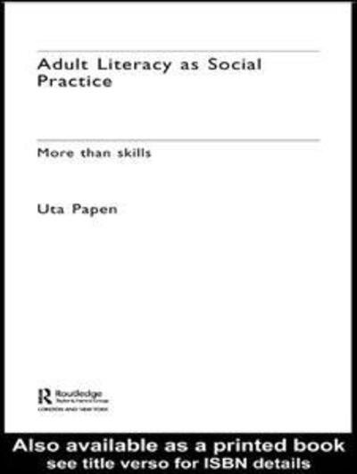 Cover for Uta Papen · Adult Literacy as Social Practice: More Than Skills - New Approaches to Adult Language, Literacy and Numeracy (Inbunden Bok) (2005)