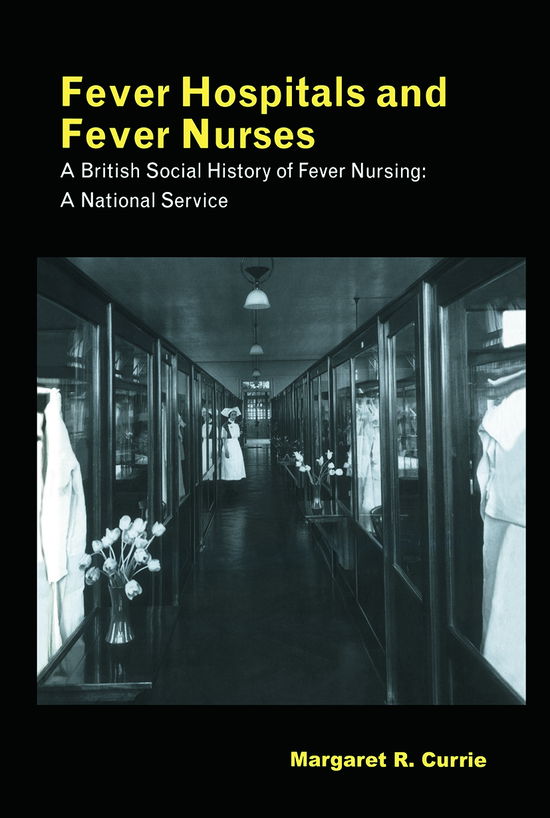 Cover for Margaret Currie · Fever Hospitals and Fever Nurses: A British Social History of Fever Nurses: A National Service (Paperback Book) (2012)