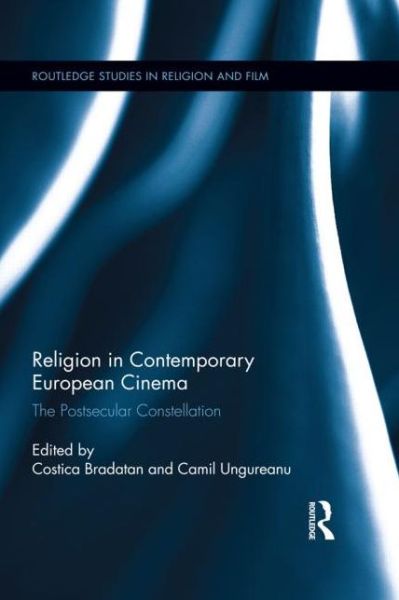 Cover for Costica Bradatan · Religion in Contemporary European Cinema: The Postsecular Constellation - Routledge Studies in Religion and Film (Hardcover Book) (2014)