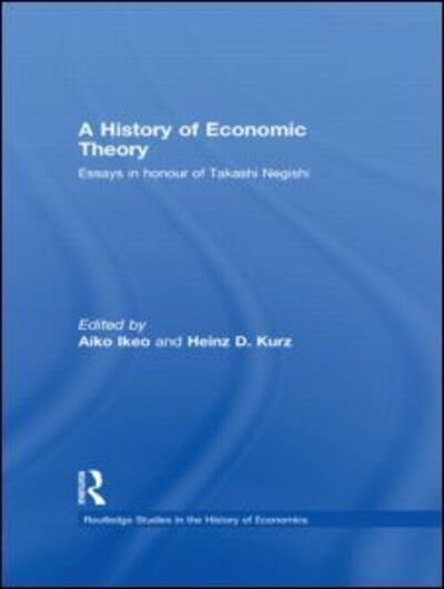 Cover for Aiko Ikeo · A History of Economic Theory: Essays in honour of Takashi Negishi - Routledge Studies in the History of Economics (Paperback Book) (2013)