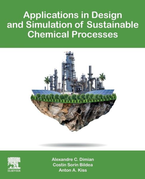 Cover for Dimian, Alexandre C. (University &quot;Politehnica&quot; of Bucharest, Romania) · Applications in Design and Simulation of Sustainable Chemical Processes (Paperback Book) (2019)