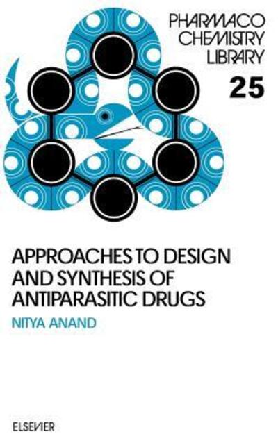 Cover for Nitya Anand · Approaches to Design and Synthesis of Antiparasitic Drugs - Pharmacochemistry Library (Hardcover Book) (1997)