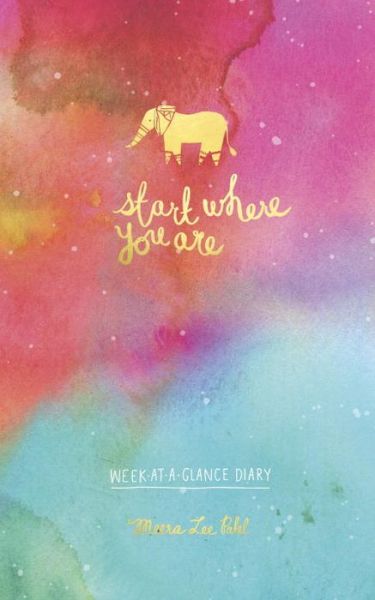 Cover for Meera Lee Patel · Start Where You Are Week-at-a-Glance Diary (Book) (2017)