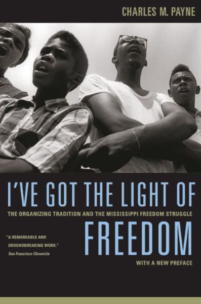 Cover for Charles M. Payne · I've Got the Light of Freedom: The Organizing Tradition and the Mississippi Freedom Struggle, With a New Preface (Paperback Book) [2 Revised edition] (2007)