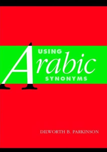 Using Arabic Synonyms - Dilworth Parkinson - Boeken - Cambridge University Press - 9780521001762 - 27 oktober 2005