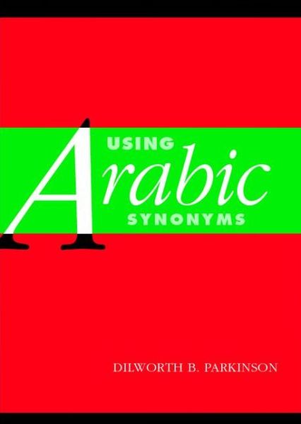 Using Arabic Synonyms - Dilworth Parkinson - Bøger - Cambridge University Press - 9780521001762 - 27. oktober 2005