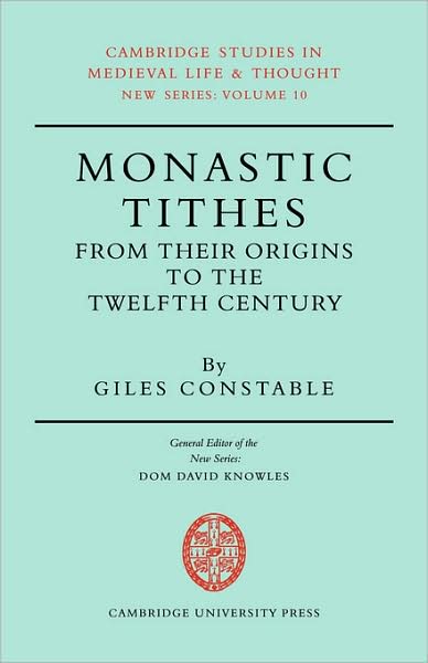 Cover for Constable, Giles (Harvard University, Massachusetts) · Monastic Tithes: From their Origins to the Twelfth Century - Cambridge Studies in Medieval Life and Thought: New Series (Paperback Book) (2008)