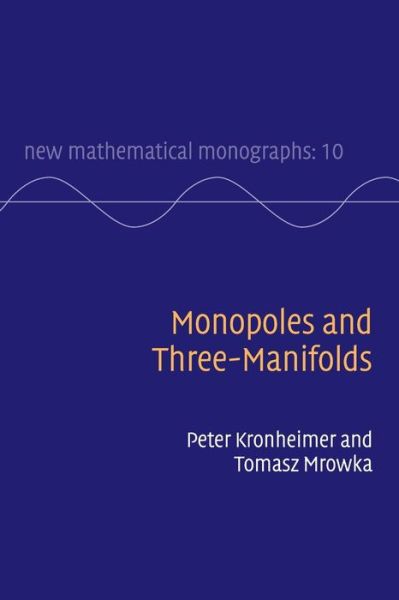 Cover for Kronheimer, Peter (Harvard University, Massachusetts) · Monopoles and Three-Manifolds - New Mathematical Monographs (Paperback Book) (2010)