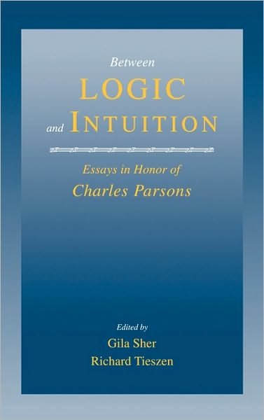 Cover for Gila Sher · Between Logic and Intuition: Essays in Honor of Charles Parsons (Innbunden bok) (2000)