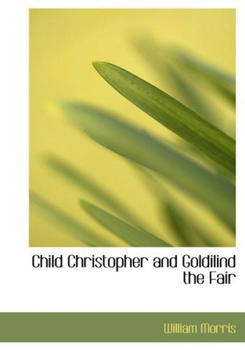 Cover for William Morris · Child Christopher and Goldilind the Fair (Hardcover Book) [Large Print, Large Type edition] (2008)