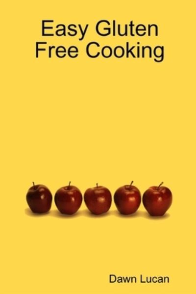 Cover for Dawn Lucan · Easy Gluten Free Cooking (Paperback Book) (2011)