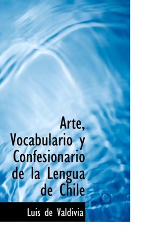 Cover for Luis De Valdivia · Arte, Vocabulario Y Confesionario De La Lengua De Chile (Paperback Book) [Spanish edition] (2008)