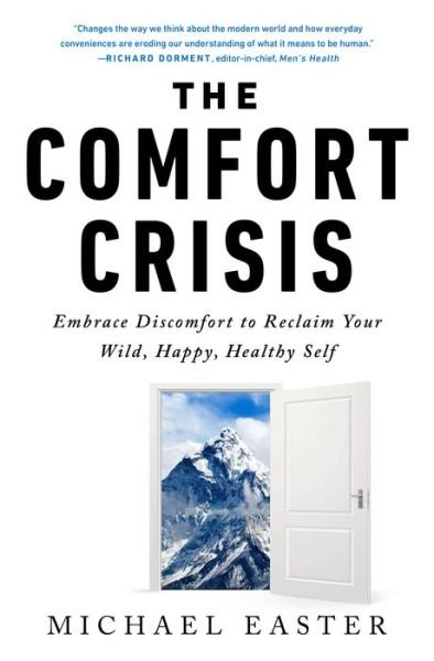 Cover for Michael Easter · The Comfort Crisis: Embrace Discomfort To Reclaim Your Wild, Happy, Healthy Self (Innbunden bok) (2021)