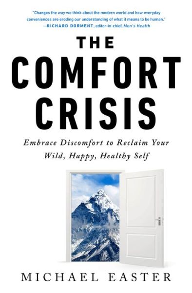 The Comfort Crisis: Embrace Discomfort To Reclaim Your Wild, Happy, Healthy Self - Michael Easter - Bøker - Potter/Ten Speed/Harmony/Rodale - 9780593138762 - 11. mai 2021