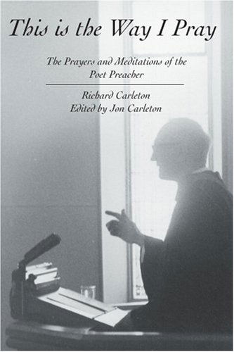Cover for Richard Carleton · This is the Way I Pray: the Prayers and Meditations of the Poet Preacher (Paperback Book) (2004)