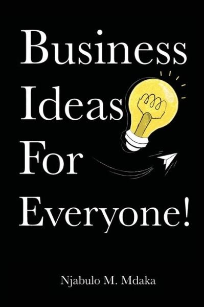 Cover for Njabulo M Mdaka · Business Ideas For Everyone! (Pocketbok) (2019)