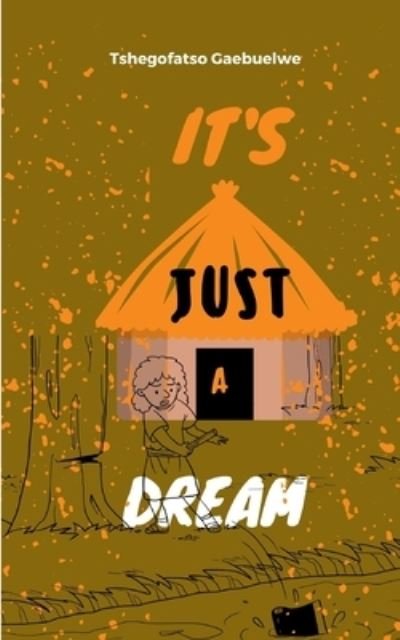 Cover for Tshegofatso Oshyn Gaebuelwe · It's Just A Dream (Taschenbuch) (2020)