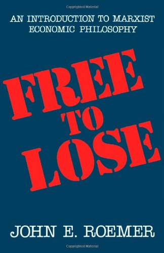 Cover for John E. Roemer · Free to Lose: An Introduction to Marxist Economic Philosophy (Paperback Book) (1988)