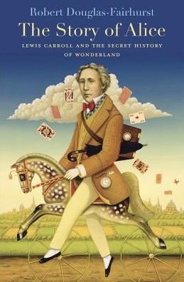 Cover for Robert Douglas-Fairhurst · The Story of Alice: Lewis Carroll and the Secret History of Wonderland (Taschenbuch) (2024)