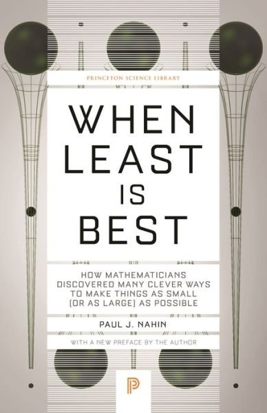 Cover for Paul Nahin · When Least Is Best: How Mathematicians Discovered Many Clever Ways to Make Things as Small (or as Large) as Possible - Princeton Science Library (Paperback Bog) (2021)