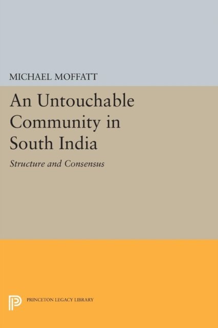 Cover for Michael Moffatt · An Untouchable Community in South India: Structure and Consensus - Princeton Legacy Library (Paperback Bog) (2015)