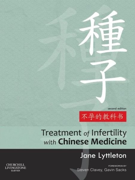 Cover for Lyttleton, Jane (Practitioner of Traditional Chinese Medicine, Sydney, Australia; &lt;br&gt;Director Acupuncture IVF Support clinics, Guest Lecturer, University of Westminster, UK;  University of Western Sydney, Australia) · Treatment of Infertility with Chinese Medicine (Gebundenes Buch) (2013)