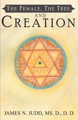 The Female, the Tree, and Creation - D. D. James N. Judd Ms. D. - Böcker - Xlibris - 9780738854762 - 1 december 2000