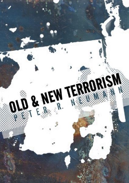 Cover for Neumann, Peter (King's College London) · Old and New Terrorism - Understanding Terrorism (Paperback Book) (2009)