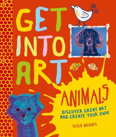 Get Into Art: Animals - Discover great art - and create your own! - Susie Brooks - Livros - Pan Macmillan - 9780753435762 - 9 de maio de 2013