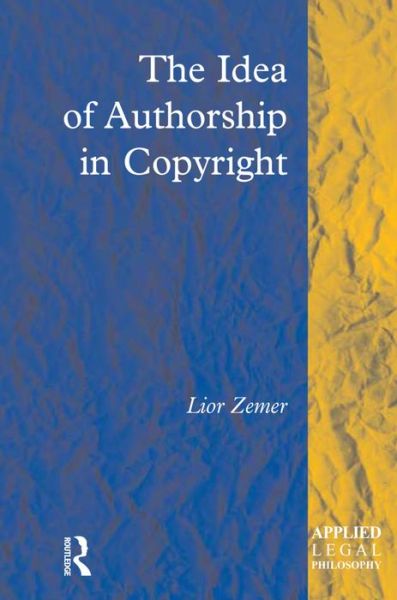 Cover for Lior Zemer · The Idea of Authorship in Copyright - Applied Legal Philosophy (Hardcover Book) [New edition] (2007)