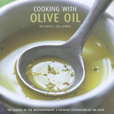 Cover for Beverley Jollands · Cooking with Olive Oil: the Essence of the Mediterranean : a Culinary Celebration of the Olive (Hardcover Book) (2012)