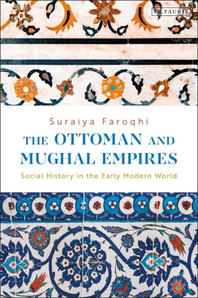 Cover for Suraiya Faroqhi · The Ottoman and Mughal Empires: Social History in the Early Modern World (Paperback Book) (2021)