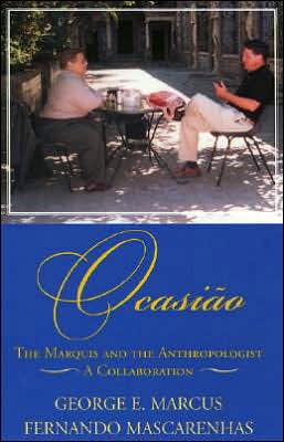 Cover for George E. Marcus · Ocasi&lt;o: The Marquis and the Anthropologist, A Collaboration - Alterations (Hardcover Book) (2005)