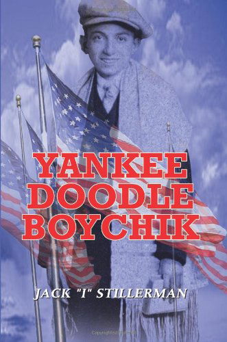 Yankee Doodle Boychik - Jack Stillerman - Books - AuthorHouse - 9780759686762 - April 17, 2002