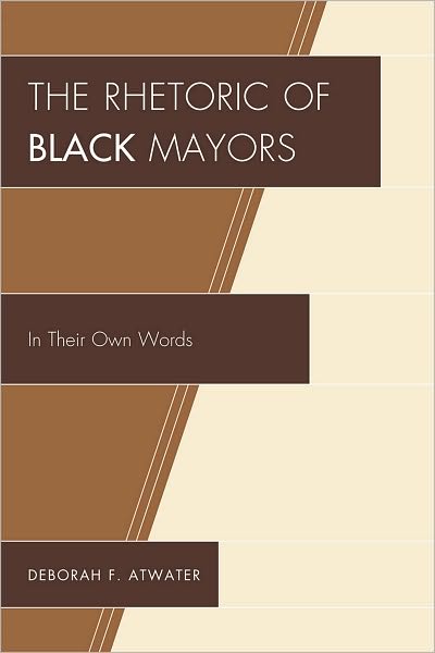 Cover for Deborah F. Atwater · The Rhetoric of Black Mayors: In Their Own Words (Paperback Book) (2010)