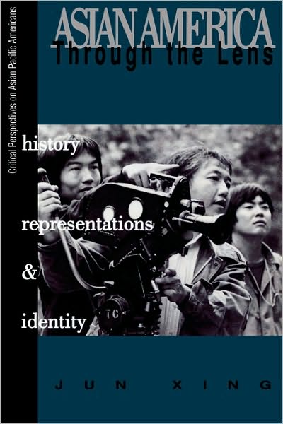 Cover for Jun Xing · Asian America through the Lens: History, Representations, and Identities - Critical Perspectives on Asian Pacific Americans (Paperback Book) (1998)