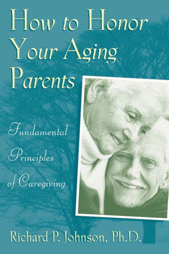 Cover for Richard Johnson Ph.d. · How to Honor Your Aging Parents: Fundamental Principles of Caregiving (Paperback Book) (1999)