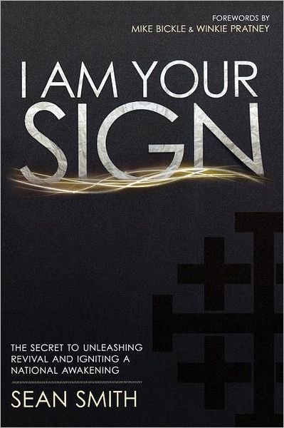 Cover for Sean Smith · I Am Your Sign: the Secret to Unleashing Revival and Igniting a National Awakening (Pocketbok) (2011)