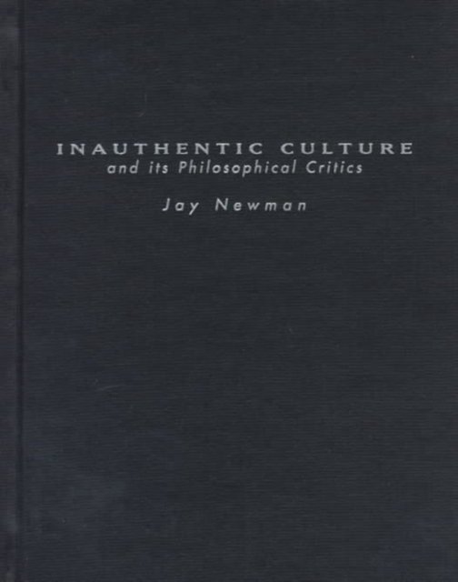 Cover for Jay Newman · Inauthentic Culture and Its Philosophical Critics (Gebundenes Buch) (1997)