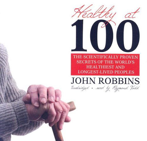 Cover for John Robbins · Healthy at 100: the Scientifically Proven Secrets of the World's Healthiest and Longest-lived People (Hörbok (CD)) [Unabridged edition] (2006)