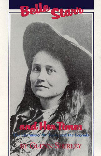 Belle Starr and Her Times: The Literature, the Facts, and the Legends - Glenn Shirley - Books - University of Oklahoma Press - 9780806122762 - September 30, 1990