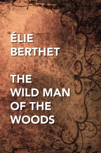 Cover for Elie Berthet · The Wild Man of the Woods (Hardcover Book) (2024)