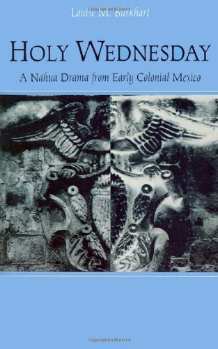 Cover for Louise M. Burkhart · Holy Wednesday: A Nahua Drama from Early Colonial Mexico - New Cultural Studies (Taschenbuch) (1996)