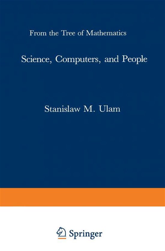 Cover for Stanislaw M. Ulam · Science, Computers, and People: from the Tree of Mathematics (Paperback Book) [Softcover Reprint of the Original 1st Ed. 1986 edition] (1986)